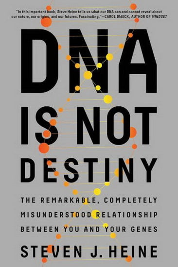 Dna is not destiny: the remarkable, completely misunderstood Relationship between You and Your Genes