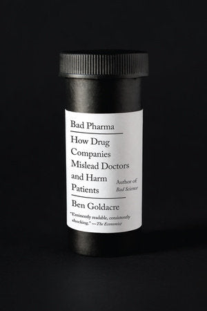 Bad pharma: how drug companies mislead doctors and harm patients (paperback)